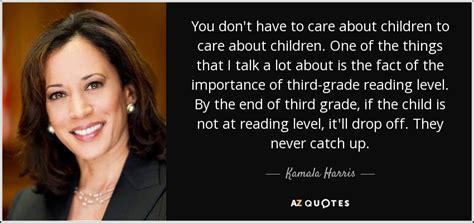 You can to use those 8 images of quotes as a desktop wallpapers. Kamala Harris quote: You don't have to care about children to care about...