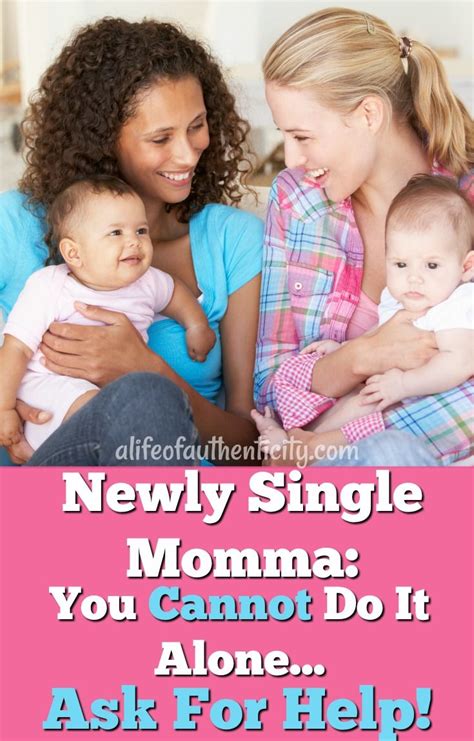 you cannot do it alone ask for help the single mom journey single mom help single mom