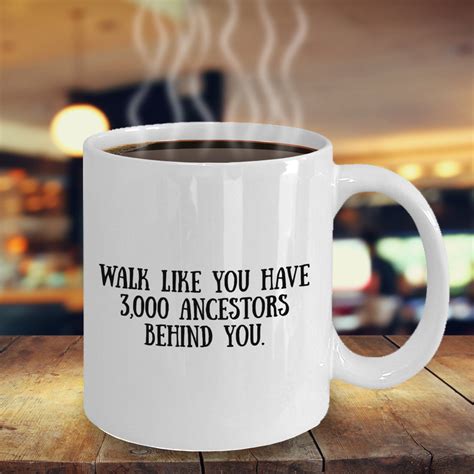 Inspirational Mug Walk Like You Have 3000 Ancestors Behind Etsy