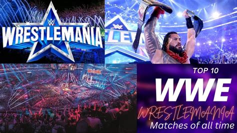 Top 10 Best Wwe Wrestlemania Matches Of All Time Youtube
