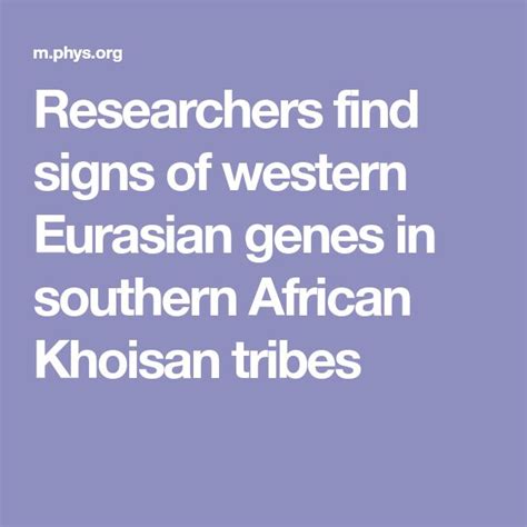 researchers find signs of western eurasian genes in southern african khoisan tribes westerns