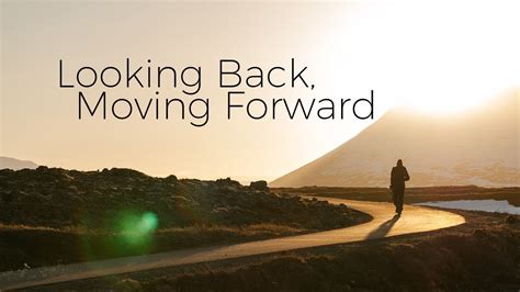 Looking Back Moving Forward Youtube
