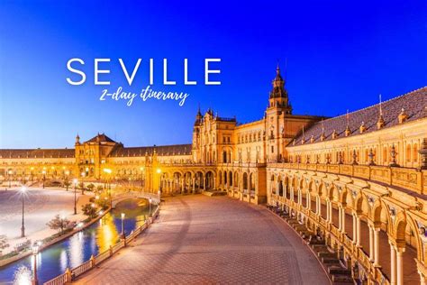 2 Day Seville Itinerary The Perfect Plan For An Awesome Stay Next