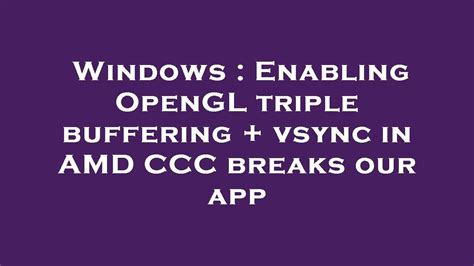 Windows Enabling Opengl Triple Buffering Vsync In Amd Ccc Breaks