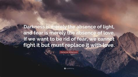 Marianne Williamson Quote “darkness Is Merely The Absence Of Light