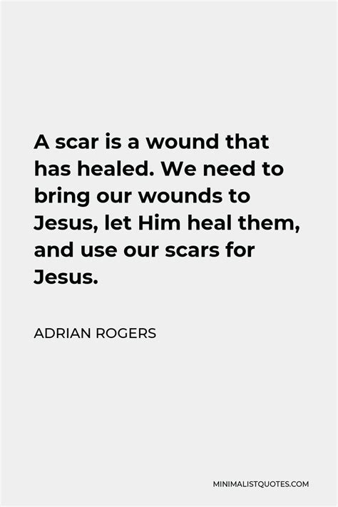 Adrian Rogers Quote A Scar Is A Wound That Has Healed We Need To