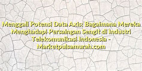 Menggali Potensi Data Axis Bagaimana Mereka Menghadapi Persaingan