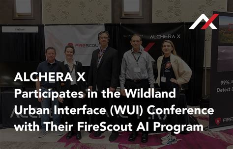 Alchera X Participates In The Wildland Urban Interface Wui Conference With Their Firescout Ai