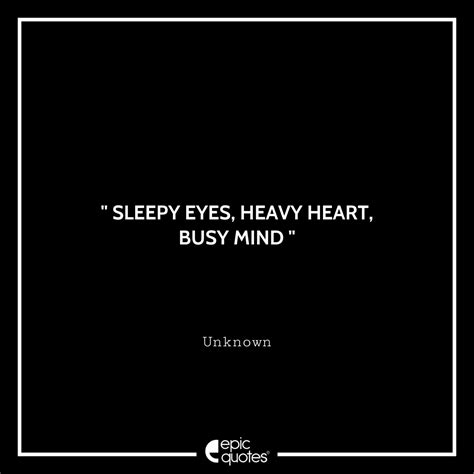 Sleepy Eyes Heavy Heart Busy Mind