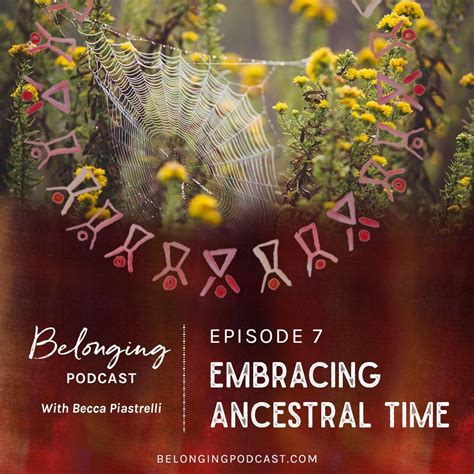 Embracing Ancestral Time Digging Into Our Timeless Connection To Our