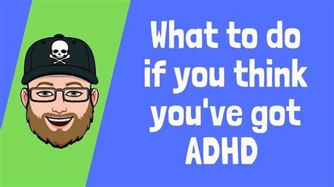 What To Do If You Think Youve Got Adhd Adhdsurprise Adhd Resources