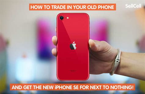 How To Trade In Your Old Phone And Get The New Iphone Se For Next To