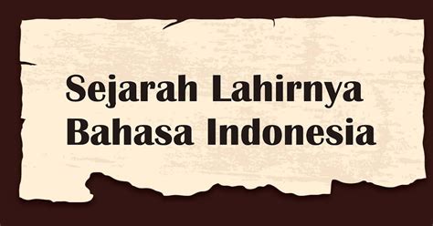 Sejarah Lahirnya Bahasa Indonesia Gudang Ilmu