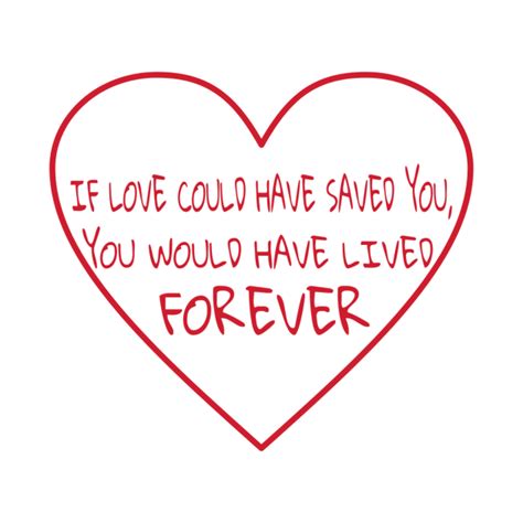 If Love Could Have Saved You Love T Shirt TeePublic