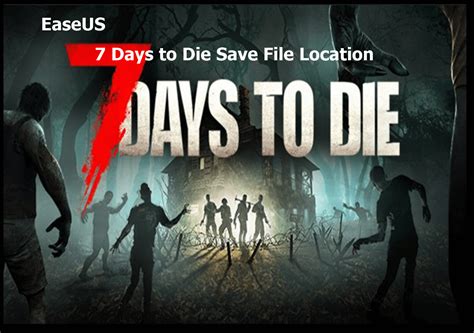 7 Days To Die Save File Location Everything You Want To Know Easeus