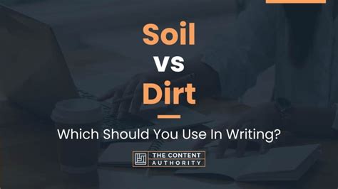 Soil Vs Dirt Which Should You Use In Writing