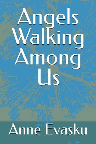 Angels Walking Among Us By Anne Evasku Goodreads