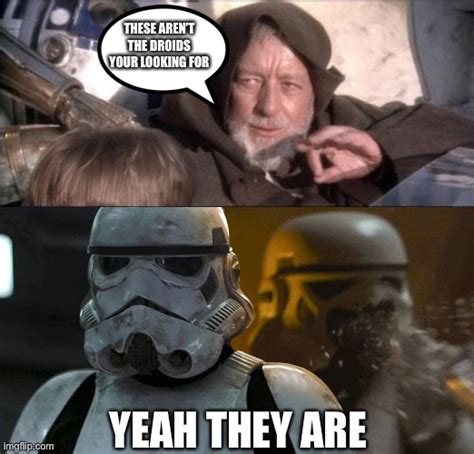 Image Tagged In Memesthese Arent The Droids You Were Looking Forstar