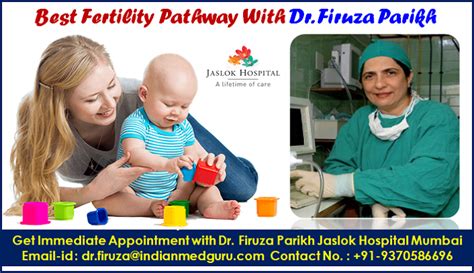 over the years dr firuza parikh ivf specialist at jaslok hospital has become the final hope