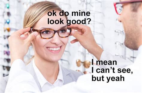 26 Things You Cant Do When You Wear Glasses Glasses Glasses Meme