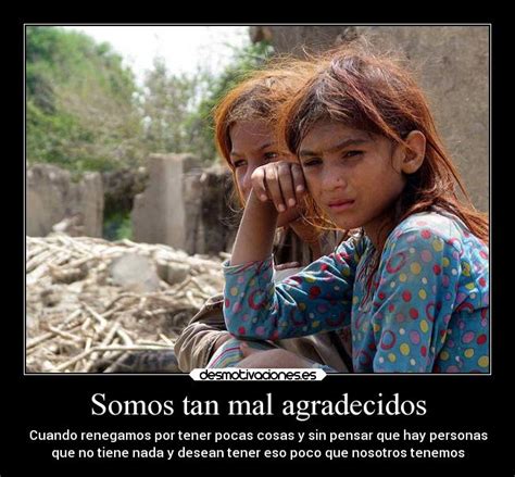 Somos tan mal agradecidos | Desmotivaciones