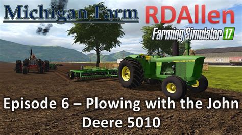 Farming Simulator 17 Michigan Farm E6 Plowing With The John Deere