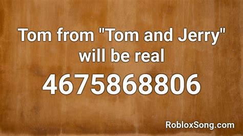 Tom From Tom And Jerry Will Be Real Roblox Id Roblox Music Codes