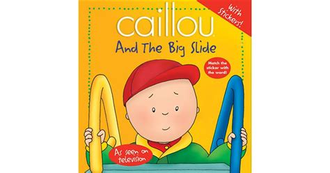 Caillou And The Big Slide By Jeannine Beaulieu