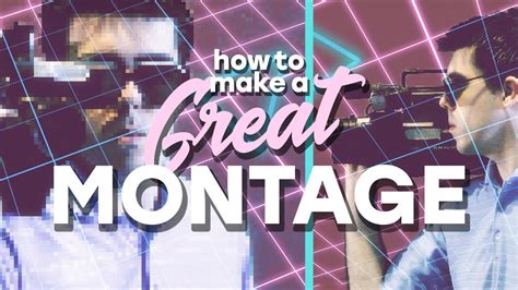 How To Create A Great Cinematic Montage Youtube