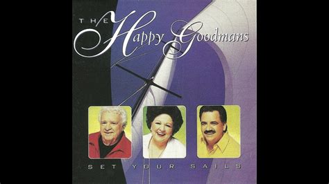 The Happy Goodmans Set Your Sails Youtube