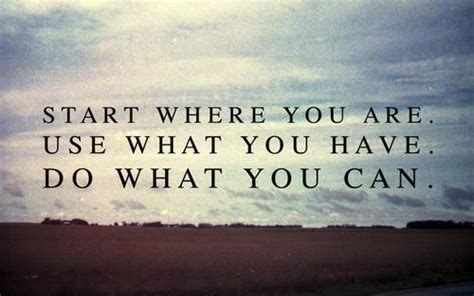 We did not find results for: Start where you are. Use what you have. Do what you can | Picture Quotes