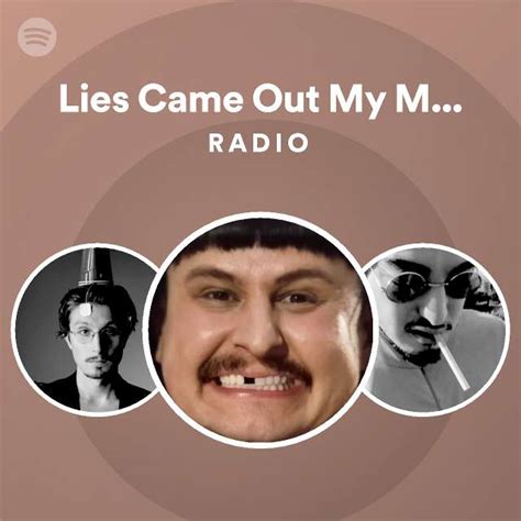 Lies Came Out My Mouth Radio Playlist By Spotify Spotify