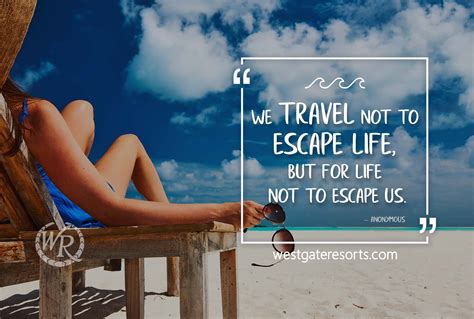We Travel Not To Escape Life But For Life Not To Escape Us Travel
