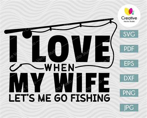 I Love When My Wife Lets Me Go Fishing Svg Creative Vector Studio