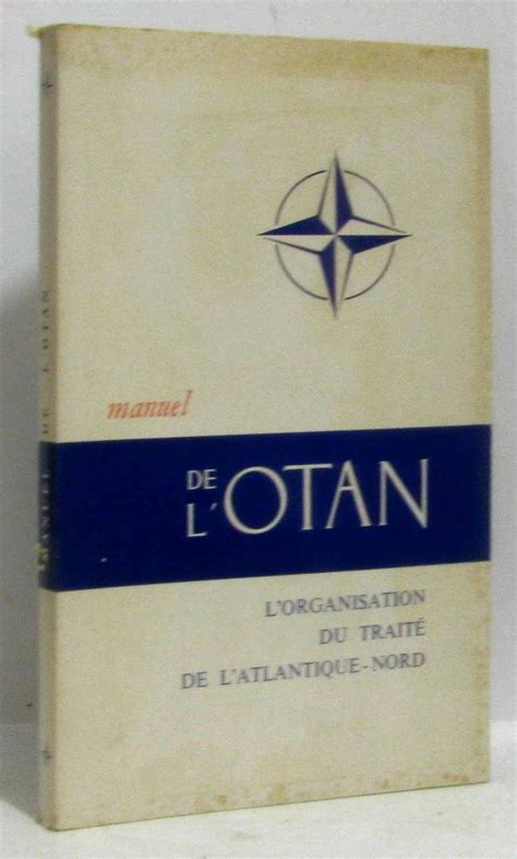 Manuel De L Otan L Organisation Du Trait De L Atlantique Nord By Collectif Crealivres