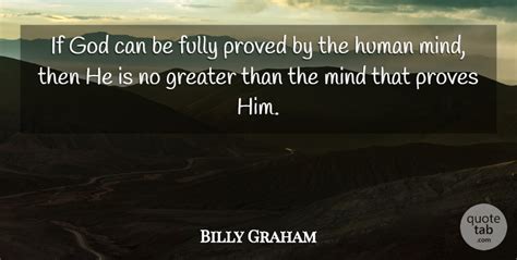 Billy Graham If God Can Be Fully Proved By The Human Mind Then He Is