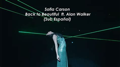 4 мин и 22 сек. Sofia Carson - Back to Beautiful ft. Alan Walker (Sub Español) - YouTube