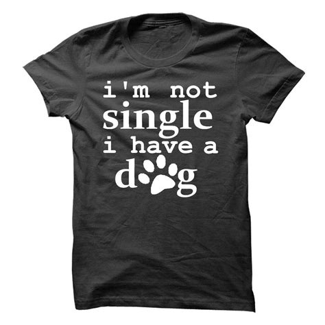 Im Not Single I Have A Dog Dog Tshirt Dog Shirt T Shirt