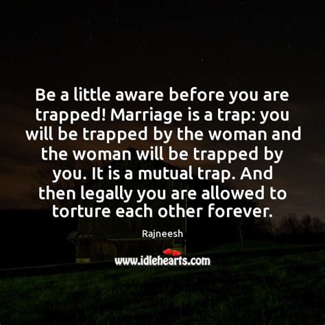 Be A Little Aware Before You Are Trapped Marriage Is A Trap Idlehearts