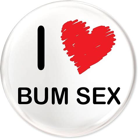 Funky Ts I Love Bum Sex 45mm Button Badge Uk Toys And Games