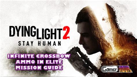 Dying Light 2 Infinite Crossbow Ammo In Elite Mission Guide GamerHour