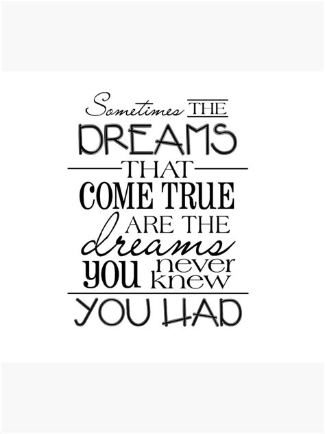 Sometimes The Dreams Come True Are The Dreams You Never Knew You Had Poster For Sale By