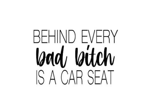 Behind Every Bad Bitch Is A Car Seat Svg Mom Svg Moms Etsy