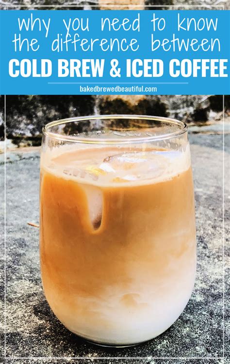 Cold Brew Vs Iced Coffee — Whats The Difference Baked Brewed