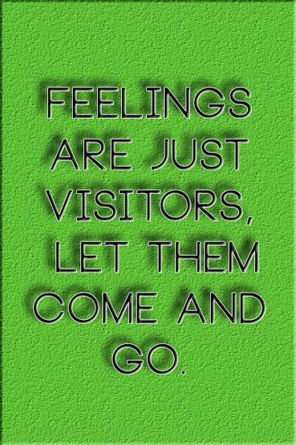 Feelings Are Just Visitors Let Them Come And Go Inspirational