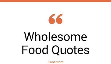21 Irresistibly Wholesome Food Quotes That Will Unlock Your True Potential