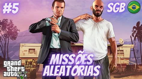 gta v missÕes aleatÓrias 5 youtube