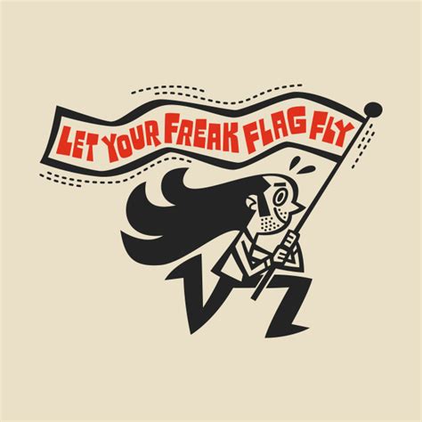 Let Your Freak Flag Fly Freak T Shirt Teepublic
