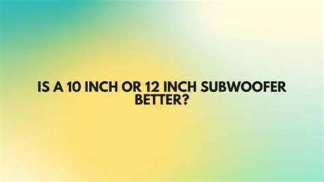 Is A 10 Inch Or 12 Inch Subwoofer Better All For Turntables