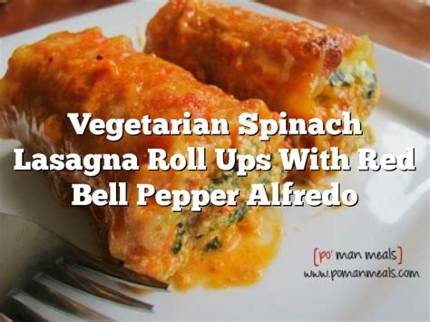 Vegetarian Spinach Lasagna Roll Ups With Red Bell Pepper Alfredo The